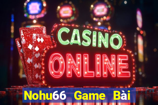 Nohu66 Game Bài Online Đổi Thưởng