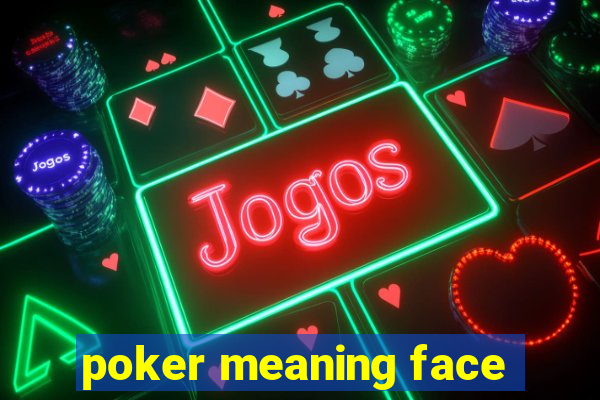 poker meaning face