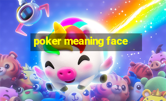 poker meaning face