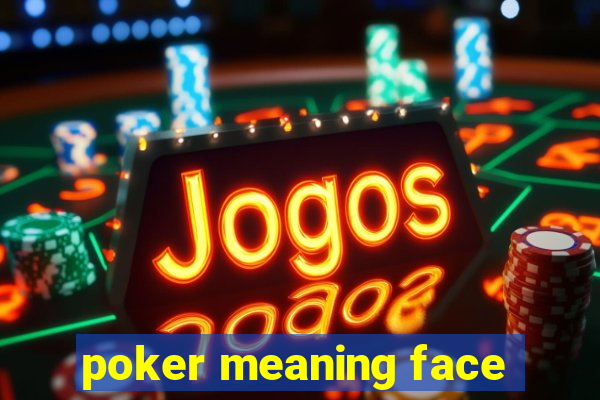 poker meaning face