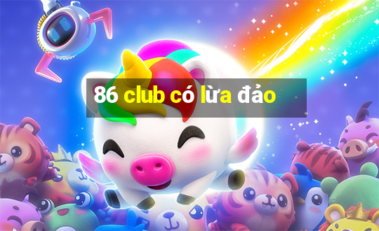 86 club có lừa đảo