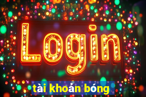 tài khoản bóng