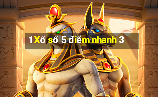 1 Xổ số 5 điểm nhanh 3