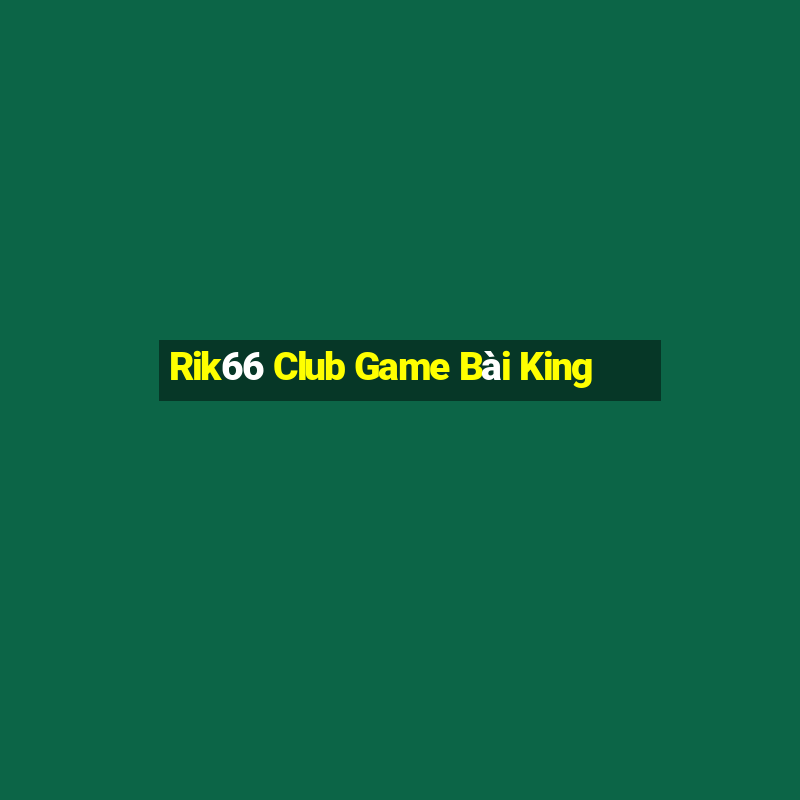 Rik66 Club Game Bài King