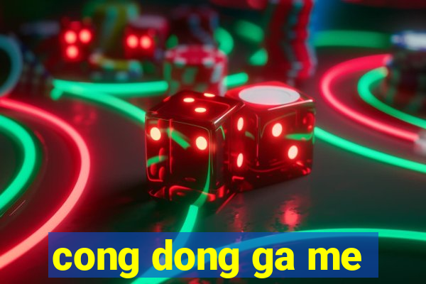 cong dong ga me