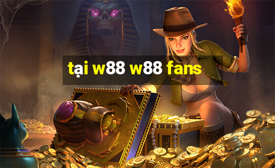 tại w88 w88 fans