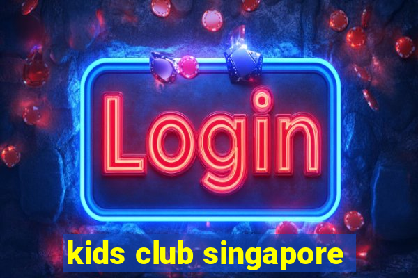 kids club singapore