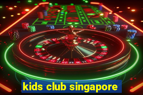 kids club singapore