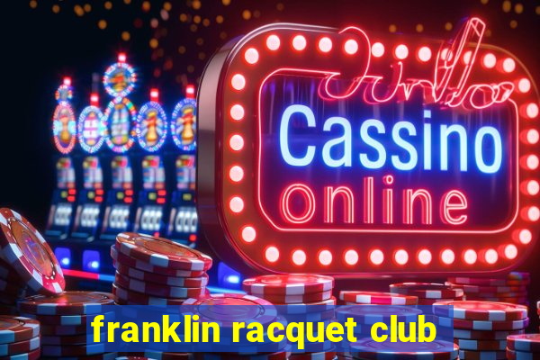 franklin racquet club