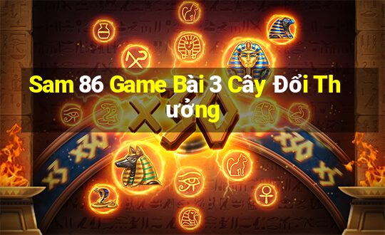 Sam 86 Game Bài 3 Cây Đổi Thưởng