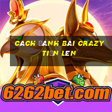 cách đánh bài crazy tiến lên