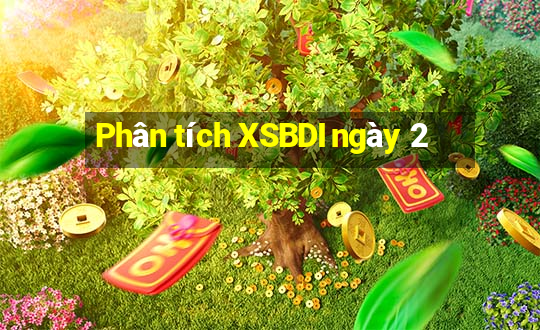 Phân tích XSBDI ngày 2