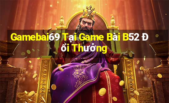 Gamebai69 Tại Game Bài B52 Đổi Thưởng