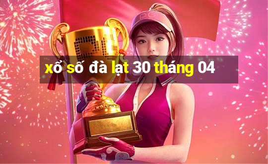 xổ số đà lạt 30 tháng 04