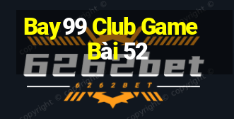 Bay99 Club Game Bài 52