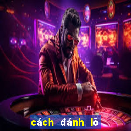 cách đánh lô dàn có lãi