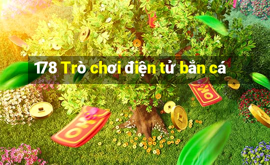 178 Trò chơi điện tử bắn cá