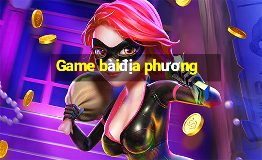 Game bàiđịa phương