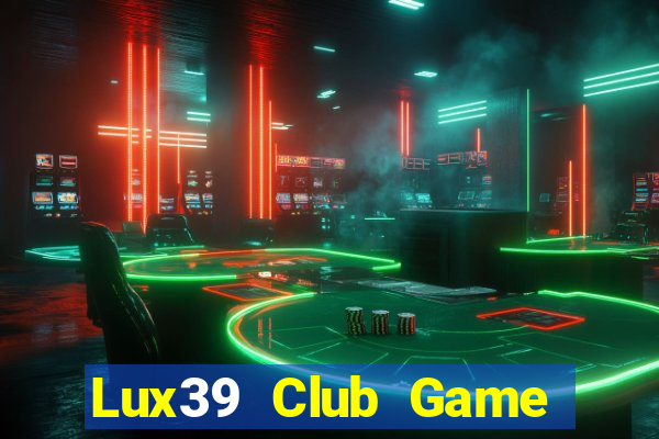 Lux39 Club Game Bài Đổi Thưởng Uy Tín