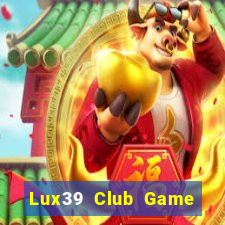 Lux39 Club Game Bài Đổi Thưởng Uy Tín