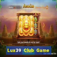 Lux39 Club Game Bài Đổi Thưởng Uy Tín