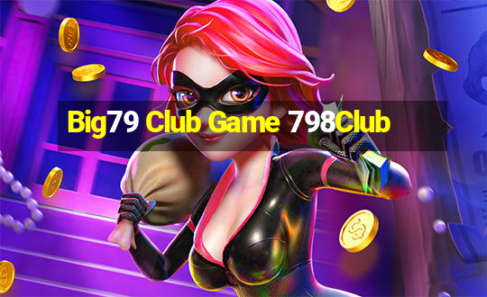 Big79 Club Game 798Club