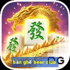 bàn ghế beer club