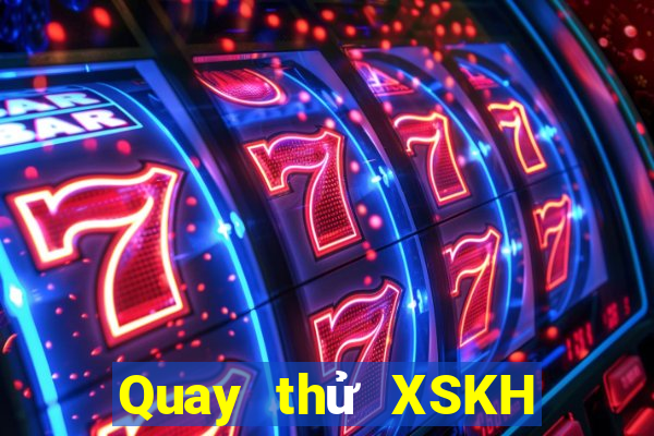 Quay thử XSKH Thứ 2