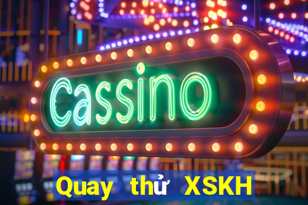 Quay thử XSKH Thứ 2