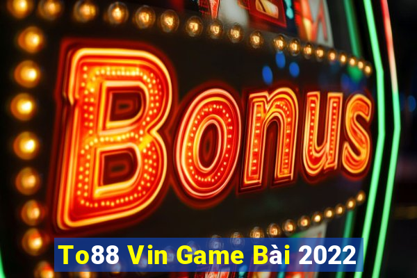 To88 Vin Game Bài 2022