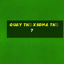 Quay thử XSDNA Thứ 7