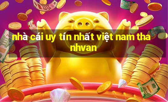 nhà cái uy tín nhất việt nam thanhvan