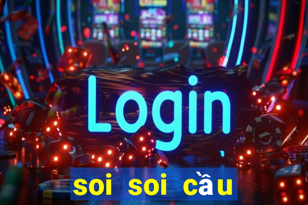 soi soi cầu miền bắc