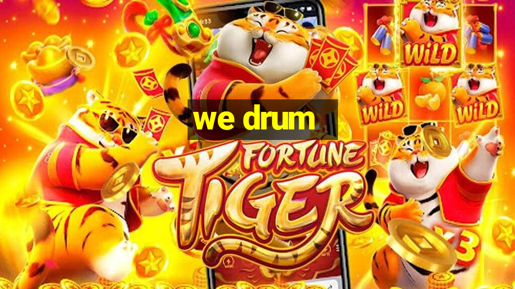 we drum