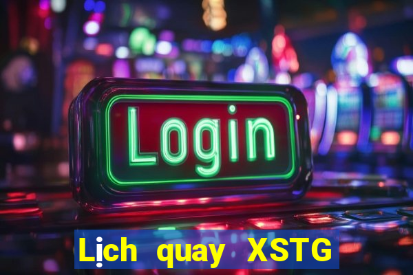 Lịch quay XSTG ngày 27