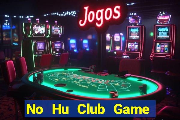 No Hu Club Game Bài Mới