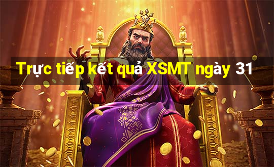 Trực tiếp kết quả XSMT ngày 31