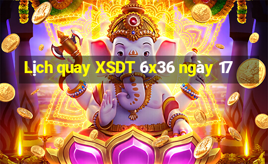 Lịch quay XSDT 6x36 ngày 17