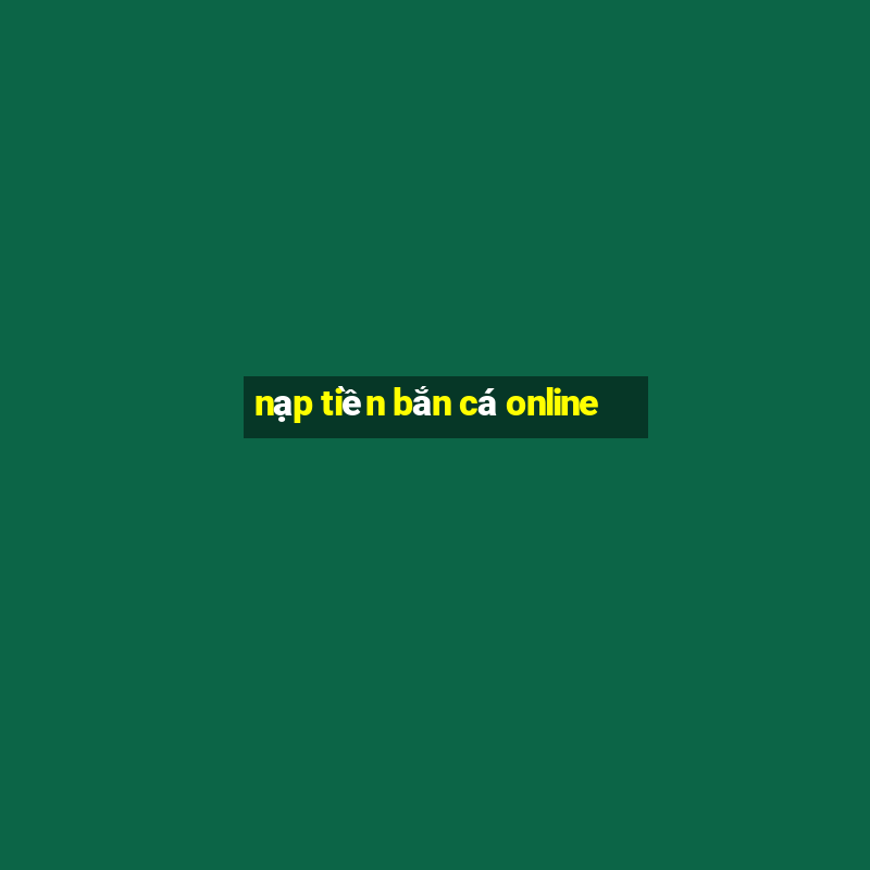 nạp tiền bắn cá online