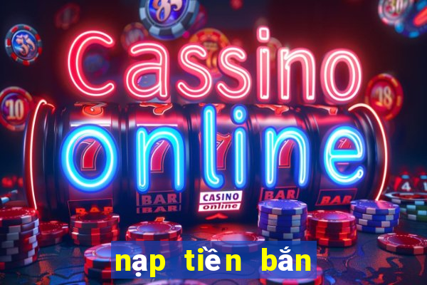 nạp tiền bắn cá online