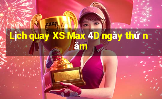 Lịch quay XS Max 4D ngày thứ năm