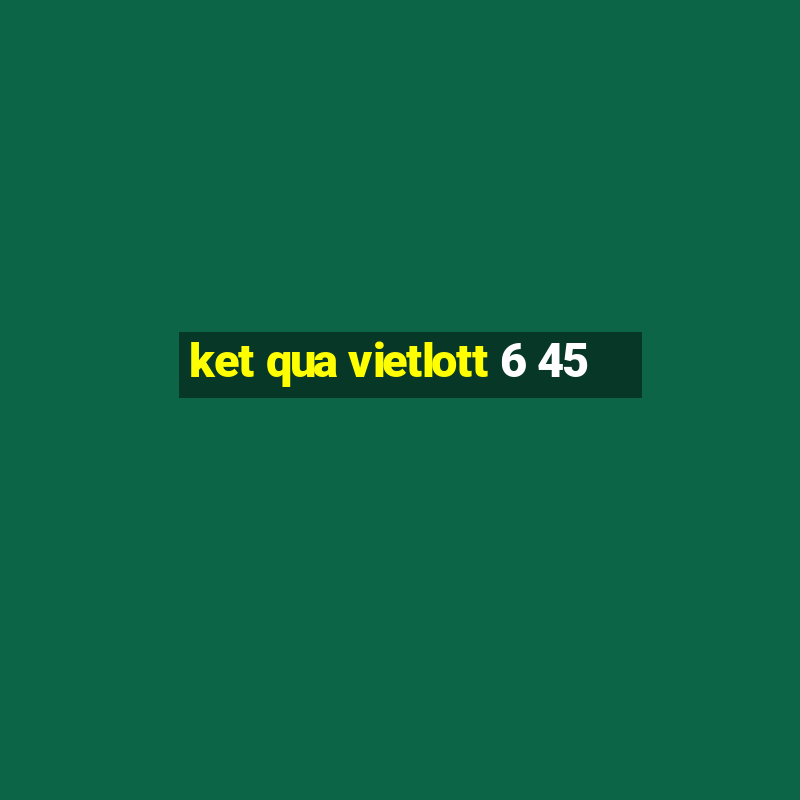 ket qua vietlott 6 45