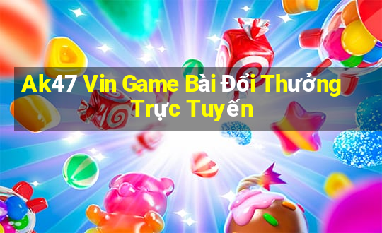 Ak47 Vin Game Bài Đổi Thưởng Trực Tuyến