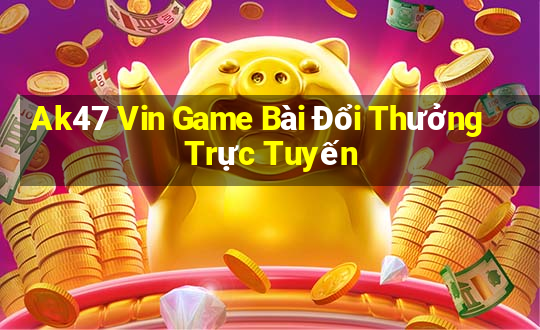 Ak47 Vin Game Bài Đổi Thưởng Trực Tuyến