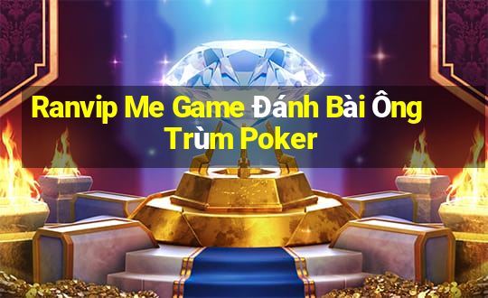 Ranvip Me Game Đánh Bài Ông Trùm Poker