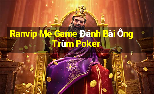 Ranvip Me Game Đánh Bài Ông Trùm Poker