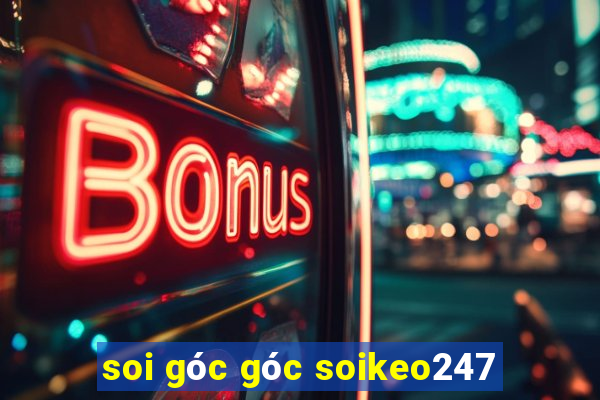 soi góc góc soikeo247