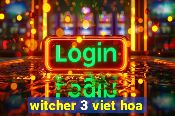 witcher 3 viet hoa