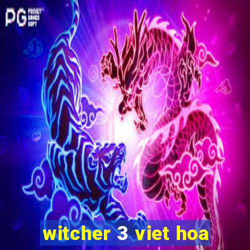 witcher 3 viet hoa