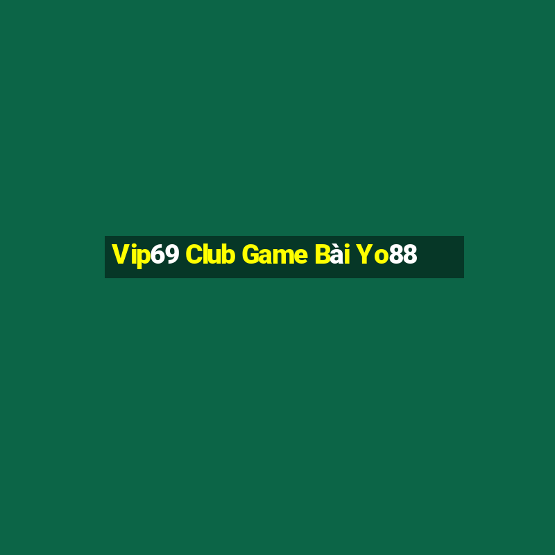 Vip69 Club Game Bài Yo88